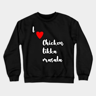 I love Chicken Tikka Masala Crewneck Sweatshirt